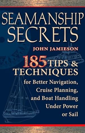 Seller image for Seamanship Secrets: 185 Tips & Techniques for Better Navigation, Cruise Planning, and Boat Handling Under Power or Sail by Jamieson, John [Paperback ] for sale by booksXpress