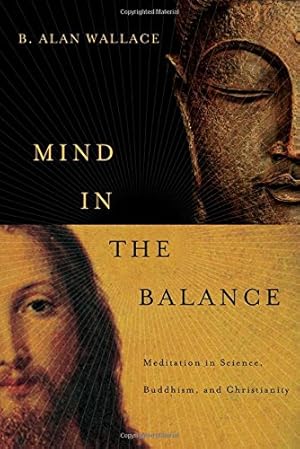 Image du vendeur pour Mind in the Balance: Meditation in Science, Buddhism, and Christianity (Columbia Series in Science and Religion) by Wallace, B. Alan [Paperback ] mis en vente par booksXpress