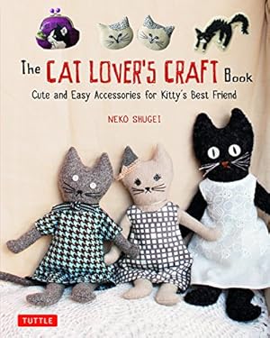 Bild des Verkufers fr The Cat Lover's Craft Book: Cute and Easy Accessories for Kitty's Best Friend by Shugei, Neko [Paperback ] zum Verkauf von booksXpress