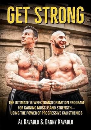 Seller image for Get Strong: The Ultimate 16-Week Transformation Program for Gaining Muscle and StrengthUsing the Power of Progressive Calisthenics by Kavadlo, Al, Kavadlo, Danny [Paperback ] for sale by booksXpress