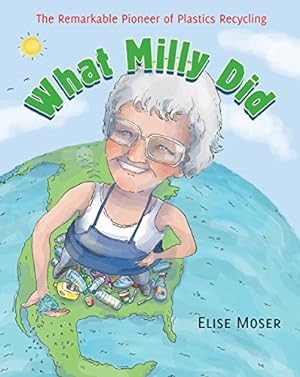 Seller image for What Milly Did: The Remarkable Pioneer of Plastics Recycling by Moser, Elise [Paperback ] for sale by booksXpress