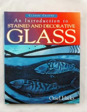 An Introduction to Stained and Decorative Glass [Classic Crafts]