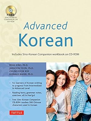 Seller image for Advanced Korean: Includes Sino-Korean Companion Workbook on CD-ROM by King Ph.D., Ross, Yeon Ph.D., Jaehoon, Kim Ph.D., Chungsook, Baker Ph.D., Donald [Paperback ] for sale by booksXpress