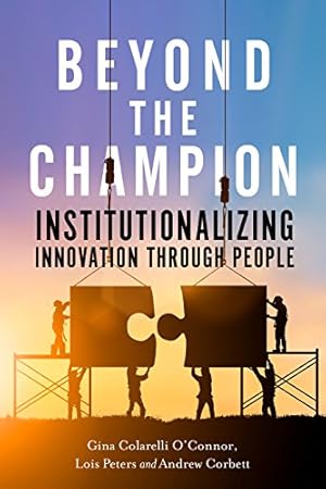 Imagen del vendedor de Beyond the Champion: Institutionalizing Innovation Through People by O'Connor, Gina Colarelli, Corbett, Andrew C., Peters, Lois S. [Hardcover ] a la venta por booksXpress