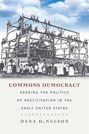 Seller image for Commons Democracy: Reading the Politics of Participation in the Early United States by Nelson, Dana D. [Paperback ] for sale by booksXpress