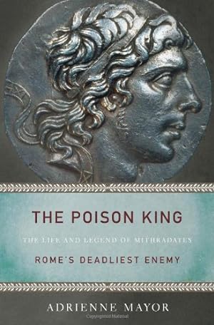 Bild des Verkufers fr The Poison King: The Life and Legend of Mithradates, Rome's Deadliest Enemy by Mayor, Adrienne [Paperback ] zum Verkauf von booksXpress