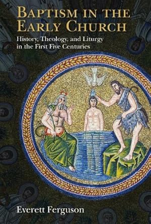 Immagine del venditore per Baptism in the Early Church: History, Theology, and Liturgy in the First Five Centuries by Ferguson, Everett [Paperback ] venduto da booksXpress