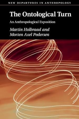 Seller image for The Ontological Turn: An Anthropological Exposition (New Departures in Anthropology) by Holbraad, Martin, Pedersen, Morten Axel [Paperback ] for sale by booksXpress