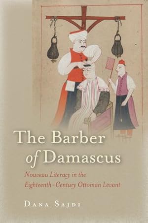 Seller image for The Barber of Damascus: Nouveau Literacy in the Eighteenth-Century Ottoman Levant by Sajdi, Dana [Paperback ] for sale by booksXpress