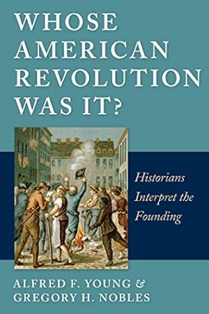 Seller image for Whose American Revolution Was It?: Historians Interpret the Founding by Young, Alfred F., Nobles, Gregory [Hardcover ] for sale by booksXpress