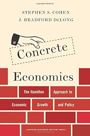 Bild des Verkufers fr Concrete Economics: The Hamilton Approach to Economic Growth and Policy by Cohen, Stephen S., DeLong, J. Bradford [Hardcover ] zum Verkauf von booksXpress