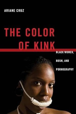 Seller image for The Color of Kink: Black Women, BDSM, and Pornography (Sexual Cultures) by Cruz, Ariane [Paperback ] for sale by booksXpress