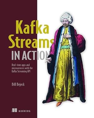 Image du vendeur pour Kafka Streams in Action: Real-time apps and microservices with the Kafka Streams API by Bejeck, Bill [Paperback ] mis en vente par booksXpress