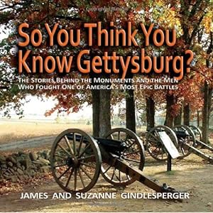 Seller image for So You Think You Know Gettysburg?: The Stories behind the Monuments and the Men Who Fought One of America's Most Epic Battles by Gindlesperger, James, Gindlesperger, Suzanne [Paperback ] for sale by booksXpress