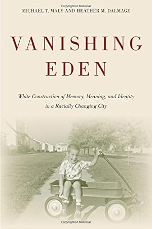 Immagine del venditore per Vanishing Eden: White Construction of Memory, Meaning, and Identity in a Racially Changing City (Urban Life, Landscape and Policy) by Maly, Michael, Dalmage, Heather [Paperback ] venduto da booksXpress