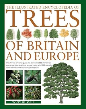 Image du vendeur pour The Illustrated Encyclopedia of Trees of Britain and Europe: The Ultimate Reference Guide And Identifier To 550 Of The Most Spectacular, Best-Loved . Commissioned Illustrations And Photographs by Russell, Tony [Paperback ] mis en vente par booksXpress