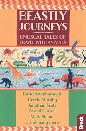 Seller image for Beastly Journeys: Unusual Tales of Travel with Animals (Bradt Travel Guide) by Murphy, Dervla, Attenborough, David, Scott, Jonathan, Durrell, Gerald, Shand, Mark [Paperback ] for sale by booksXpress
