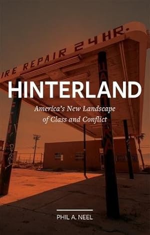 Seller image for Hinterland: Americas New Landscape of Class and Conflict (Field Notes) by Neel, Phil A. [Hardcover ] for sale by booksXpress