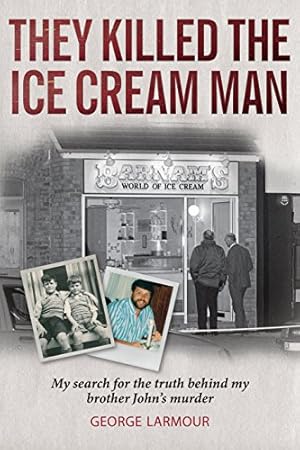 Seller image for They Killed the Ice Cream Man: My search for the truth behind my brother John's murder by Larmour, George [Paperback ] for sale by booksXpress