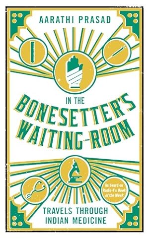 Seller image for In The Bonesetter's Waiting Room: Travels Through Indian Medicine by Prasad, Aarathi [Paperback ] for sale by booksXpress