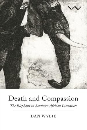 Bild des Verkufers fr Death and Compassion: The Elephant in Southern African Literature by Wylie, Dan [Paperback ] zum Verkauf von booksXpress