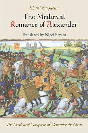 Seller image for Medieval Romance of Alexander: The Deeds and Conquests of Alexander the Great by Waquelin, Jean, Bryant, Nigel [Paperback ] for sale by booksXpress