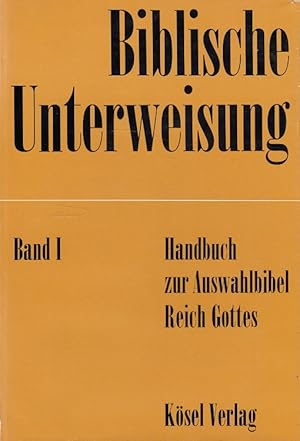 Seller image for Biblische Unterweisung Band I - Handbuch zur Auswahlbibel Reich Gottes for sale by Versandantiquariat Nussbaum