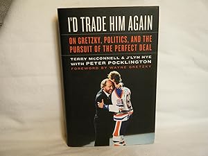 Seller image for I'd Trade Him Again On Gretzky, Politics, and the Pursuit of the Perfect Deal for sale by curtis paul books, inc.