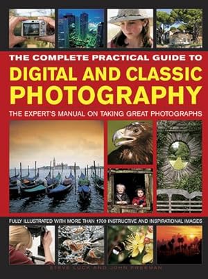 Immagine del venditore per The Complete Practical Guide to Digital and Classic Photography: The Expert's Manual To Taking Great Photographs by Luck, Steve, Freeman, John [Paperback ] venduto da booksXpress