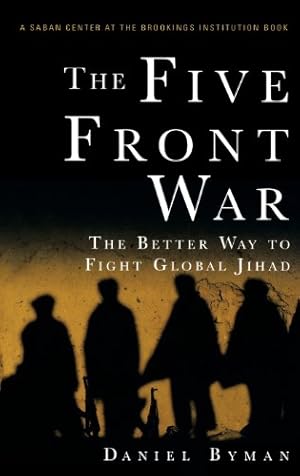 Seller image for The Five Front War: The Better Way to Fight Global Jihad by Byman, Daniel [Hardcover ] for sale by booksXpress