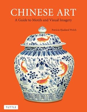 Seller image for Chinese Art: A Guide to Motifs and Visual Imagery by Welch, Patricia Bjaaland [Paperback ] for sale by booksXpress