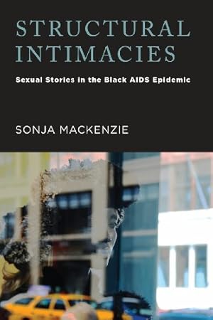 Image du vendeur pour Structural Intimacies: Sexual Stories in the Black AIDS Epidemic (Critical Issues in Health and Medicine) by Mackenzie, Sonja [Paperback ] mis en vente par booksXpress