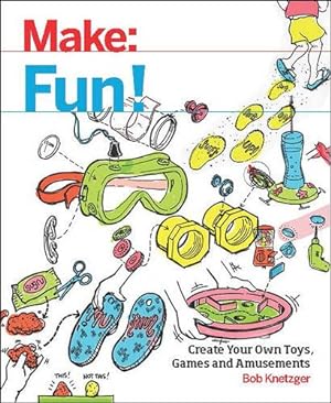 Seller image for Make Fun!: Create Your Own Toys, Games, and Amusements by Knetzger, Bob [Paperback ] for sale by booksXpress