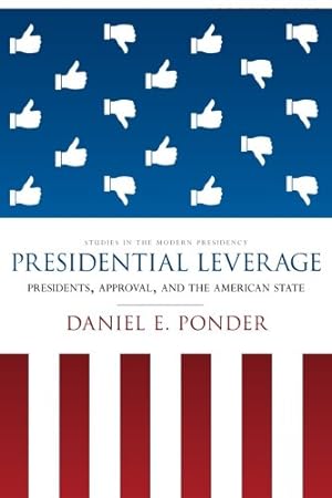 Seller image for Presidential Leverage: Presidents, Approval, and the American State (Studies in the Modern Presidency) by Ponder, Daniel E. [Paperback ] for sale by booksXpress