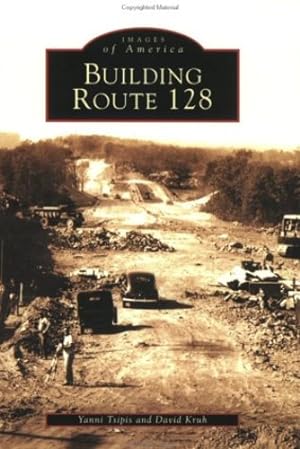 Seller image for Building Route 128 (Images of America) by Tsipis, Yanni, Kruh, David [Paperback ] for sale by booksXpress
