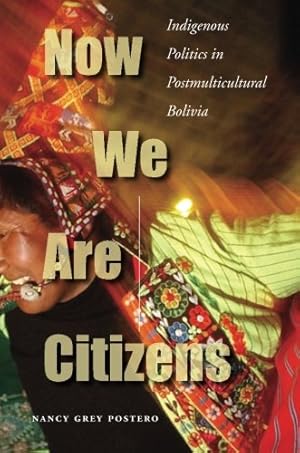 Seller image for Now We Are Citizens: Indigenous Politics in Postmulticultural Bolivia by Postero, Nancy Grey [Paperback ] for sale by booksXpress
