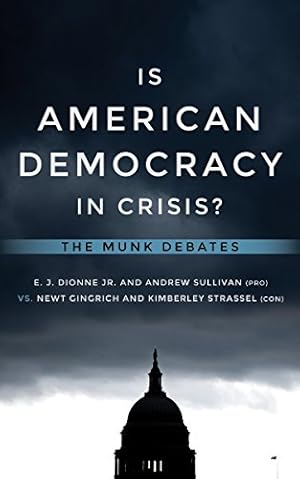 Seller image for Is American Democracy in Crisis?: The Munk Debates by Dionne Jr., E.J., Sullivan, Andrew, Gingrich, Newt, Strassel, Kimberley [Paperback ] for sale by booksXpress