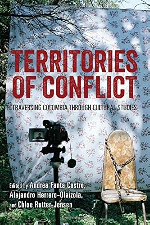 Imagen del vendedor de Territories of Conflict: Traversing Colombia Through Cultural Studies by Andrea Fanta Castro, Alejandro Herrero-Olaizola, Chloe Rutter-Jensen [Hardcover ] a la venta por booksXpress