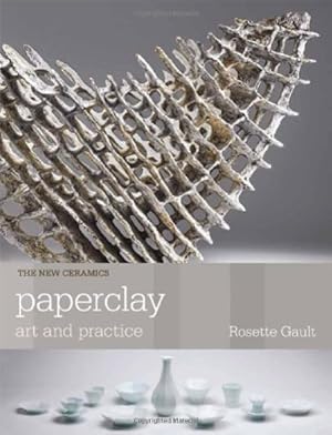 Seller image for Paperclay: Art and Practice (The New Ceramics) by Gault, Rosette [Paperback ] for sale by booksXpress