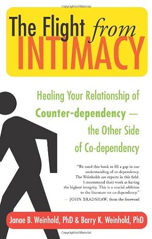 Seller image for The Flight from Intimacy: Healing Your Relationship of Counter-dependence  The Other Side of Co-dependency by Weinhold Ph.D., Janae B., Weinhold Ph.D., Barry K. [Paperback ] for sale by booksXpress