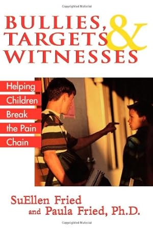 Seller image for Bullies, Targets, and Witnesses: Helping Children Break the Pain Chain by Fried ADTR co-author Bullies Targets & Witnesses Helping Children Break the Pain Chain, SuEllen, Fried, Paula [Paperback ] for sale by booksXpress