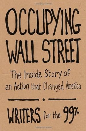 Seller image for Occupying Wall Street: The Inside Story of an Action that Changed America by for the 99%, Writers, Bauer, A.J., Baumgarthuber, Christine, Bickman, Jed, Breecher, Jeremy [Paperback ] for sale by booksXpress
