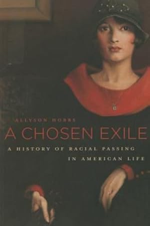 Immagine del venditore per A Chosen Exile: A History of Racial Passing in American Life by Hobbs, Allyson [Paperback ] venduto da booksXpress