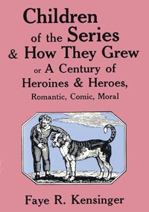 Seller image for Children of the Series and How They Grew: or A Century of Heroines & Heroes, Romantic, Comic, Moral by Kensinger, Faye Riter [Paperback ] for sale by booksXpress