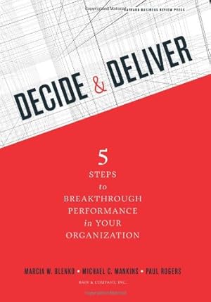 Seller image for Decide and Deliver: Five Steps to Breakthrough Performance in Your Organization by Blenko, Marcia, Mankins, Michael C., Rogers, Paul [Hardcover ] for sale by booksXpress
