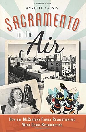 Seller image for Sacramento on the Air:: How the McClatchy Family Revolutionized West Coast Broadcasting by Kassis, Annette [Paperback ] for sale by booksXpress
