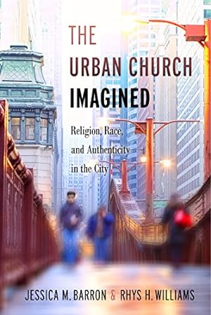 Imagen del vendedor de The Urban Church Imagined: Religion, Race, and Authenticity in the City [Hardcover ] a la venta por booksXpress