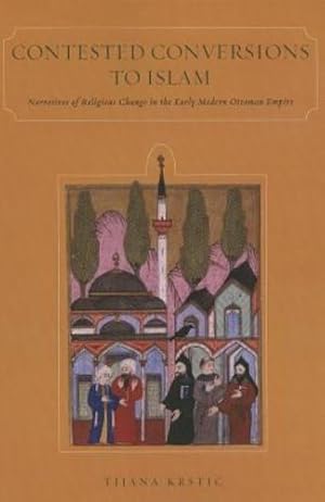 Immagine del venditore per Contested Conversions to Islam: Narratives of Religious Change in the Early Modern Ottoman Empire by Krsti, Tijana [Paperback ] venduto da booksXpress