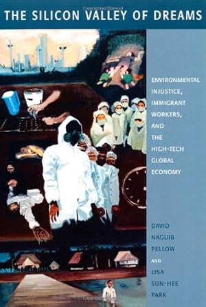 Imagen del vendedor de The Silicon Valley of Dreams: Environmental Injustice, Immigrant Workers, and the High-Tech Global Economy (Critical America) by Pellow, David N., Park, Lisa Sun-Hee [Hardcover ] a la venta por booksXpress