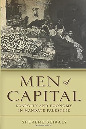 Bild des Verkufers fr Men of Capital: Scarcity and Economy in Mandate Palestine by Seikaly, Sherene [Paperback ] zum Verkauf von booksXpress